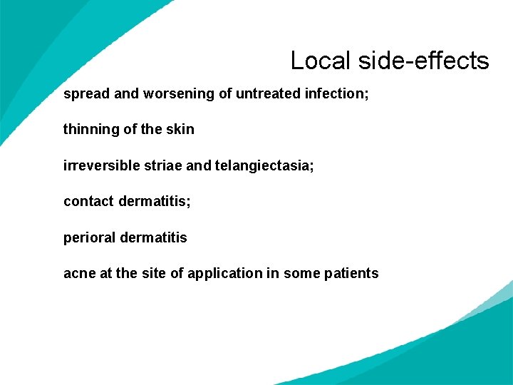 Local side-effects spread and worsening of untreated infection; thinning of the skin irreversible striae
