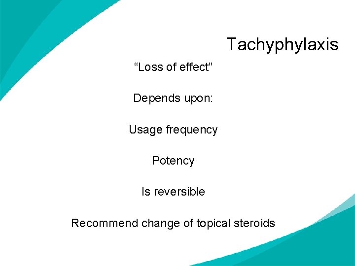 Tachyphylaxis “Loss of effect” Depends upon: Usage frequency Potency Is reversible Recommend change of