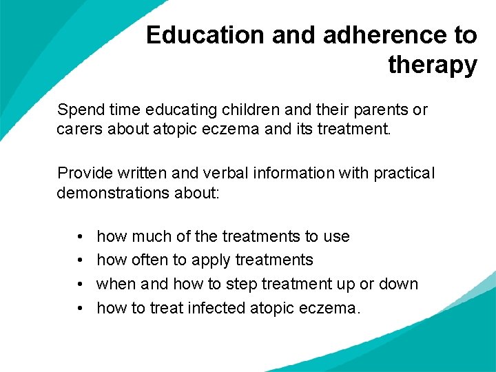 Education and adherence to therapy Spend time educating children and their parents or carers