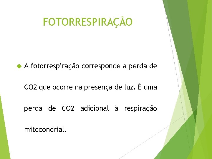 FOTORRESPIRAÇÃO A fotorrespiração corresponde a perda de CO 2 que ocorre na presença de
