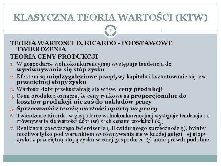 KLASYCZNA TEORIA WARTOŚCI (KTW) 11 TEORIA WARTOŚCI D. RICARDO - PODSTAWOWE TWIERDZENIA TEORIA CENY