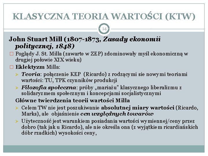 KLASYCZNA TEORIA WARTOŚCI (KTW) 14 John Stuart Mill (1807 -1873, Zasady ekonomii politycznej, 1848)