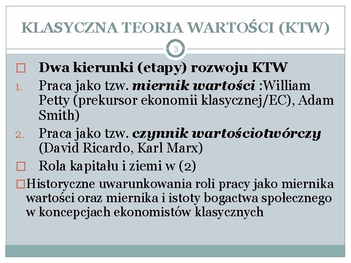 KLASYCZNA TEORIA WARTOŚCI (KTW) 3 � Dwa kierunki (etapy) rozwoju KTW Praca jako tzw.