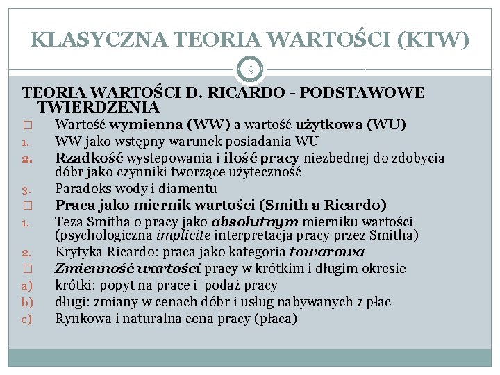 KLASYCZNA TEORIA WARTOŚCI (KTW) 9 TEORIA WARTOŚCI D. RICARDO - PODSTAWOWE TWIERDZENIA � 1.