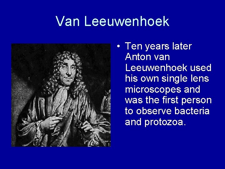 Van Leeuwenhoek • Ten years later Anton van Leeuwenhoek used his own single lens