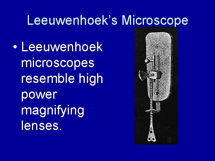 Leeuwenhoek’s Microscope • Leeuwenhoek microscopes resemble high power magnifying lenses. 