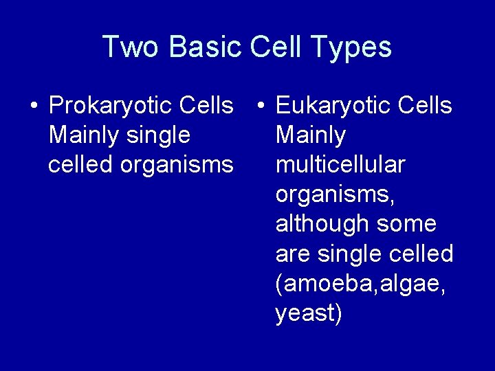 Two Basic Cell Types • Prokaryotic Cells • Eukaryotic Cells Mainly single Mainly celled