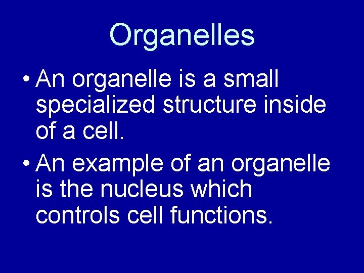 Organelles • An organelle is a small specialized structure inside of a cell. •