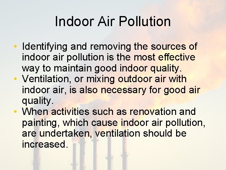 Indoor Air Pollution • Identifying and removing the sources of indoor air pollution is