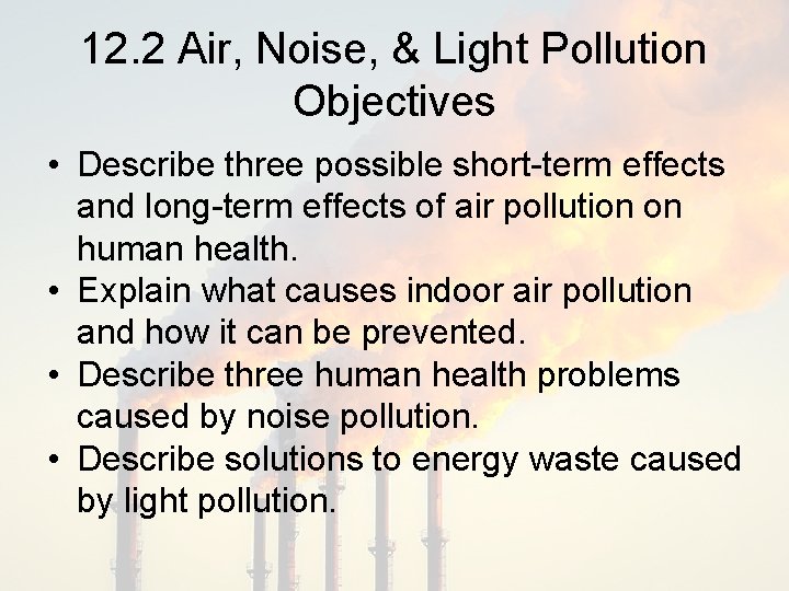12. 2 Air, Noise, & Light Pollution Objectives • Describe three possible short-term effects