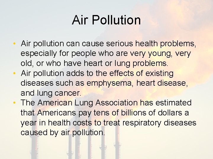 Air Pollution • Air pollution cause serious health problems, especially for people who are