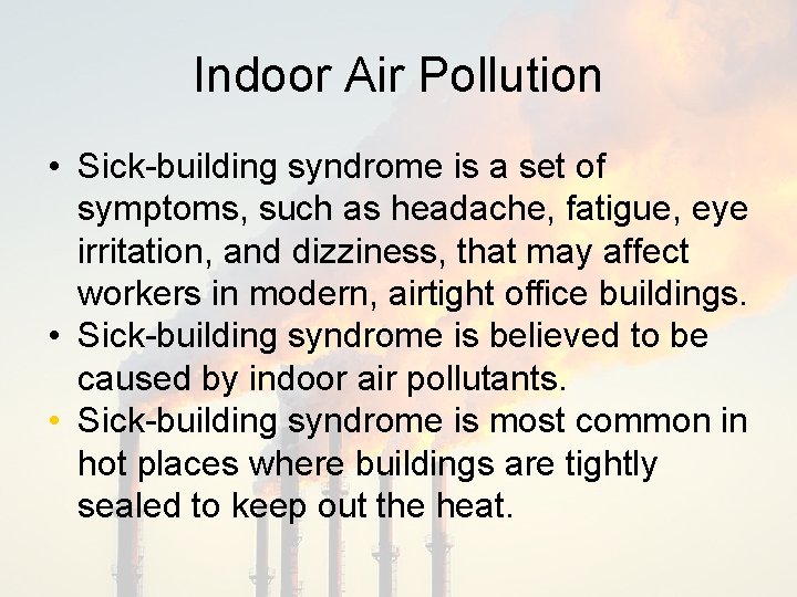 Indoor Air Pollution • Sick-building syndrome is a set of symptoms, such as headache,