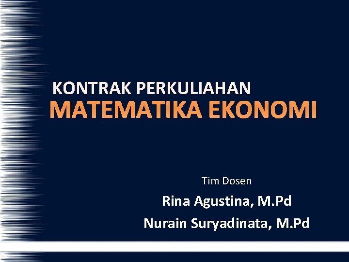 KONTRAK PERKULIAHAN MATEMATIKA EKONOMI Tim Dosen Rina Agustina, M. Pd Nurain Suryadinata, M. Pd
