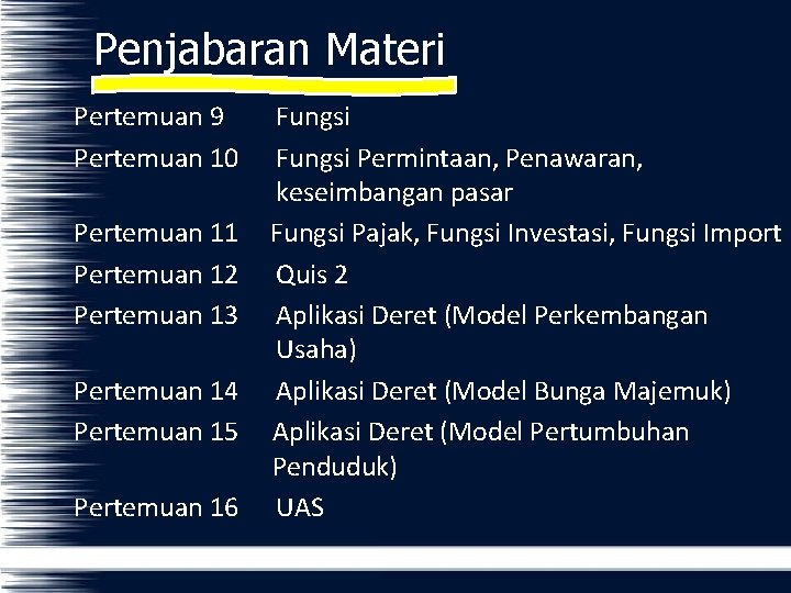 Penjabaran Materi Pertemuan 9 Pertemuan 10 Fungsi Permintaan, Penawaran, keseimbangan pasar Pertemuan 11 Fungsi