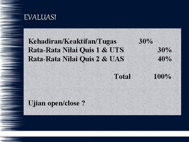 EVALUASI Kehadiran/Keaktifan/Tugas Rata-Rata Nilai Quis 1 & UTS Rata-Rata Nilai Quis 2 & UAS