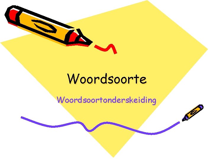 Woordsoorte Woordsoortonderskeiding 