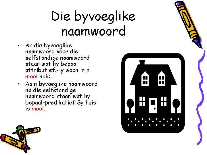 Die byvoeglike naamwoord • As die byvoeglike naamwoord voor die selfstandige naamwoord staan wat