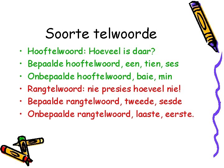 Soorte telwoorde • • • Hooftelwoord: Hoeveel is daar? Bepaalde hooftelwoord, een, tien, ses