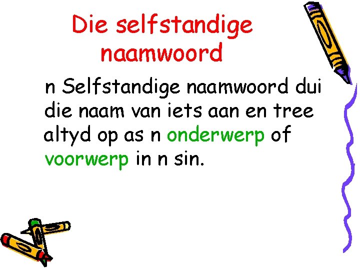 Die selfstandige naamwoord n Selfstandige naamwoord dui die naam van iets aan en tree