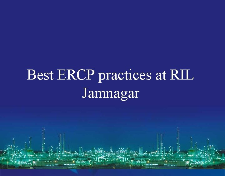 Emergency Response Best ERCP and practices at RIL Control Procedure Jamnagar (HSE-S-229) Emergency Response