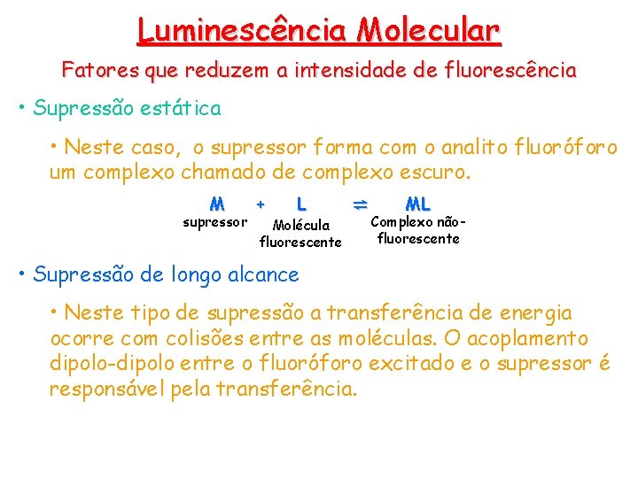 Luminescência Molecular Fatores que reduzem a intensidade de fluorescência • Supressão estática • Neste