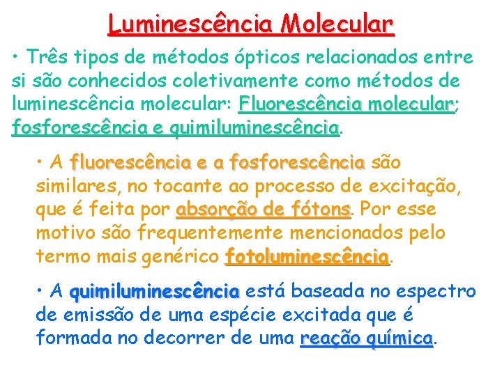 Luminescência Molecular • Três tipos de métodos ópticos relacionados entre si são conhecidos coletivamente