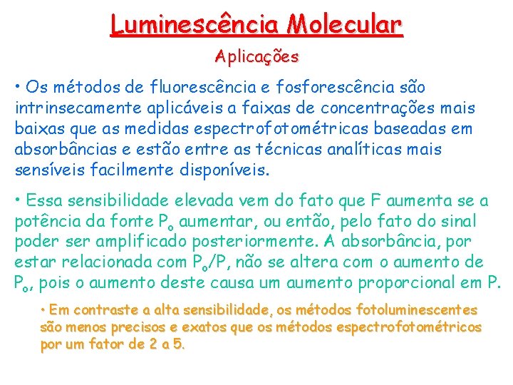 Luminescência Molecular Aplicações • Os métodos de fluorescência e fosforescência são intrinsecamente aplicáveis a