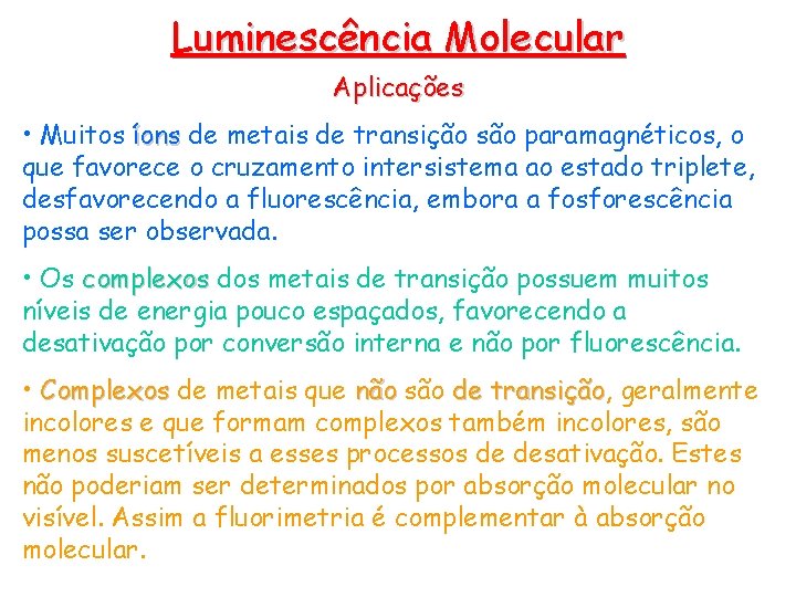 Luminescência Molecular Aplicações • Muitos íons de metais de transição são paramagnéticos, o que