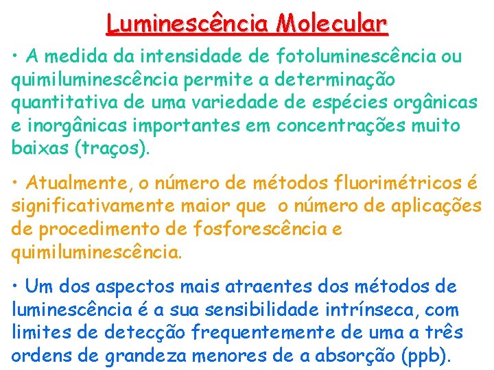 Luminescência Molecular • A medida da intensidade de fotoluminescência ou quimiluminescência permite a determinação
