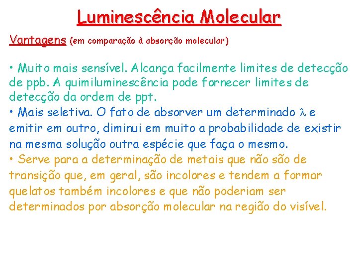 Luminescência Molecular Vantagens (em comparação à absorção molecular) • Muito mais sensível. Alcança facilmente