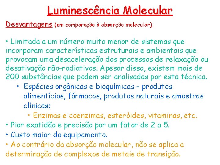 Luminescência Molecular Desvantagens (em comparação à absorção molecular) • Limitada a um número muito