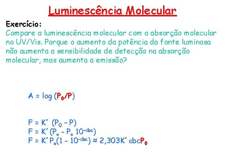 Luminescência Molecular Exercício: Compare a luminescência molecular com a absorção molecular no UV/Vis. Porque