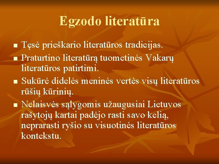 Egzodo literatūra n n Tęsė prieškario literatūros tradicijas. Praturtino literatūrą tuometinės Vakarų literatūros patirtimi.