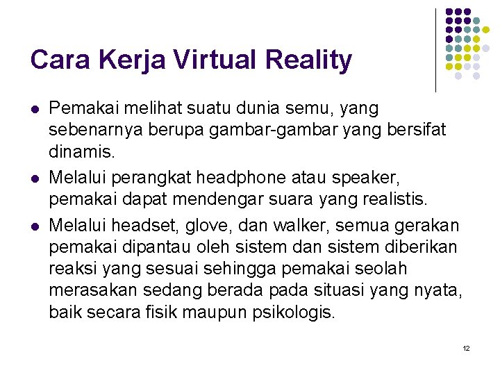 Cara Kerja Virtual Reality l l l Pemakai melihat suatu dunia semu, yang sebenarnya