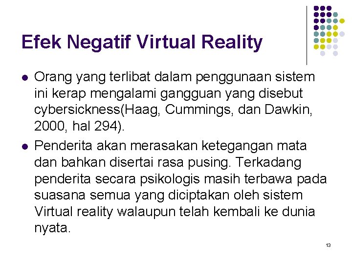 Efek Negatif Virtual Reality l l Orang yang terlibat dalam penggunaan sistem ini kerap