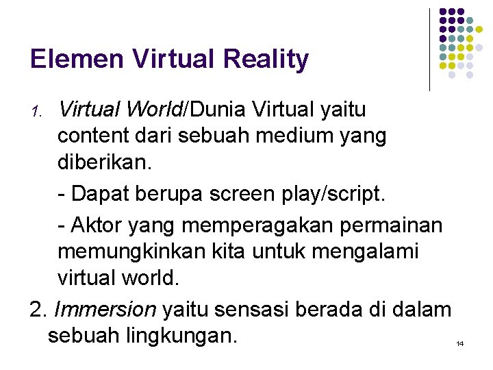 Elemen Virtual Reality Virtual World/Dunia Virtual yaitu content dari sebuah medium yang diberikan. -