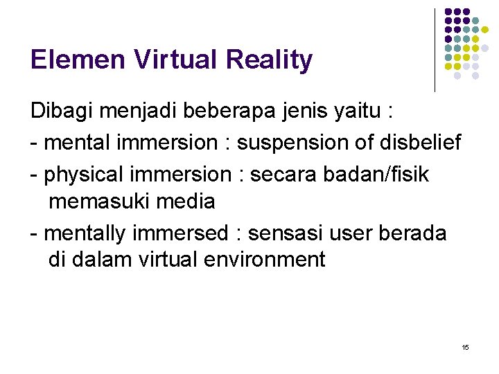 Elemen Virtual Reality Dibagi menjadi beberapa jenis yaitu : - mental immersion : suspension