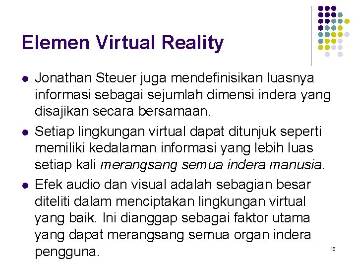 Elemen Virtual Reality l l l Jonathan Steuer juga mendefinisikan luasnya informasi sebagai sejumlah