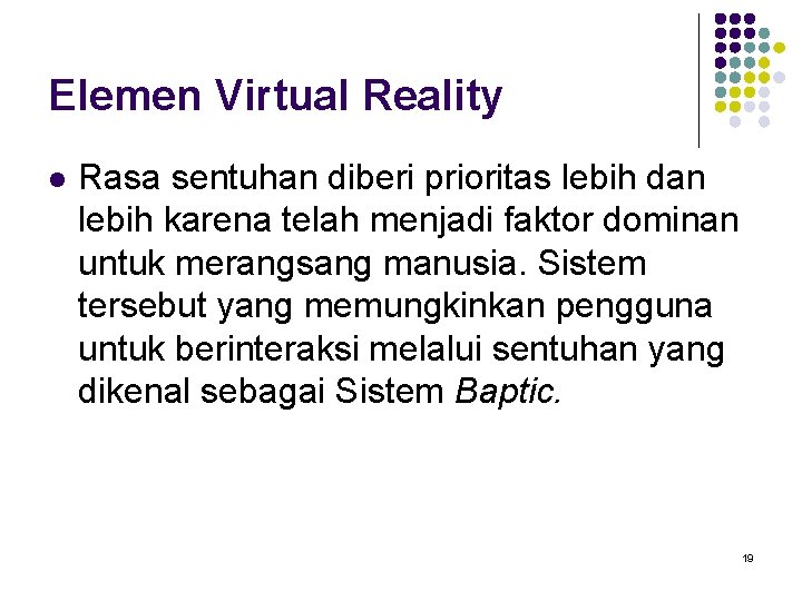 Elemen Virtual Reality l Rasa sentuhan diberi prioritas lebih dan lebih karena telah menjadi