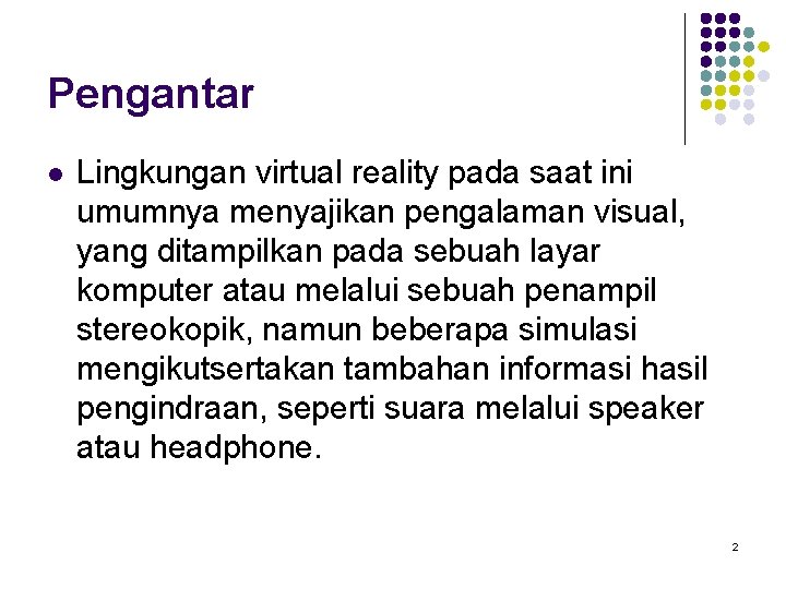 Pengantar l Lingkungan virtual reality pada saat ini umumnya menyajikan pengalaman visual, yang ditampilkan