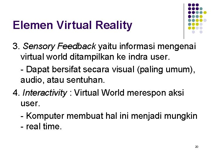 Elemen Virtual Reality 3. Sensory Feedback yaitu informasi mengenai virtual world ditampilkan ke indra