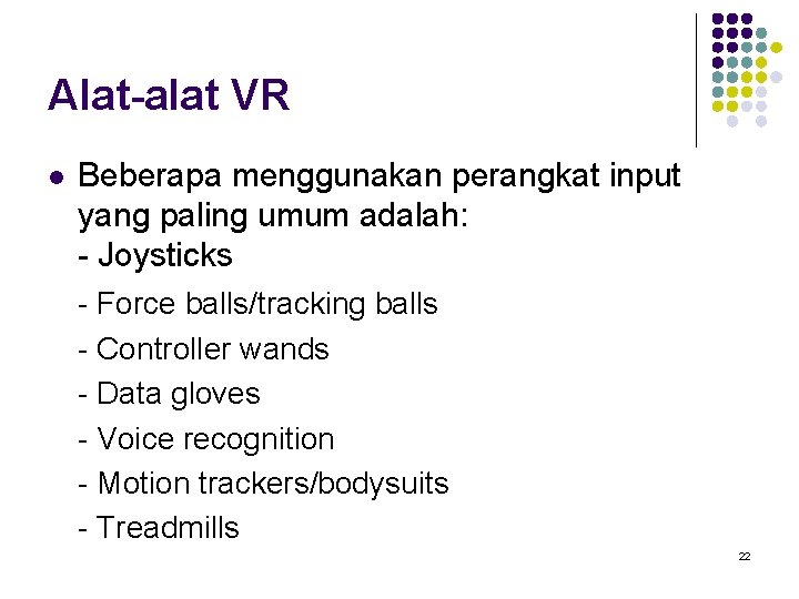 Alat-alat VR l Beberapa menggunakan perangkat input yang paling umum adalah: - Joysticks -