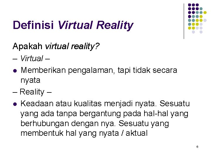 Definisi Virtual Reality Apakah virtual reality? – Virtual – l Memberikan pengalaman, tapi tidak