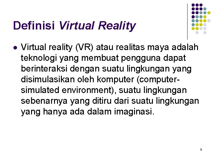 Definisi Virtual Reality l Virtual reality (VR) atau realitas maya adalah teknologi yang membuat