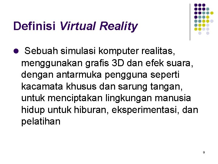 Definisi Virtual Reality l Sebuah simulasi komputer realitas, menggunakan grafis 3 D dan efek