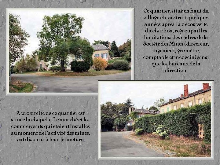 Ce quartier, situé en haut du village et construit quelques années après la découverte Ce quartier, situé en haut du village et construit quelques années après la découverte
