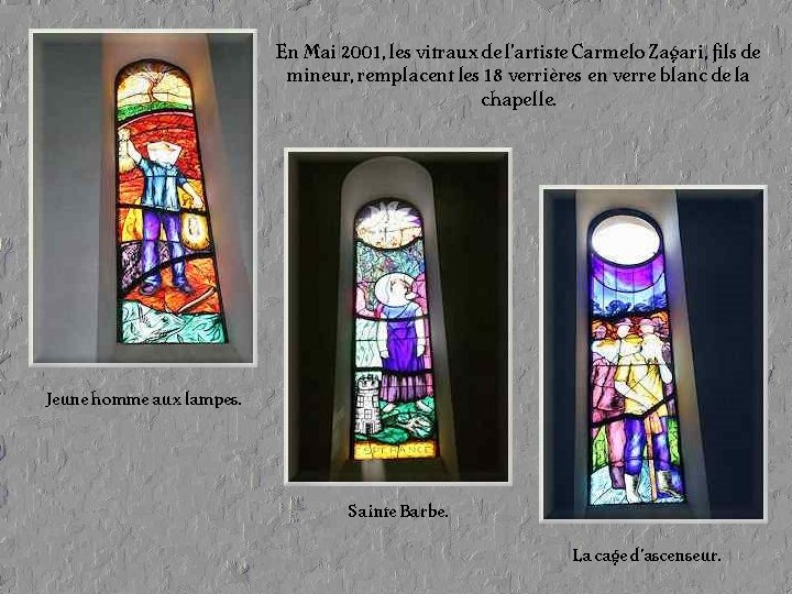 En Mai 2001, les vitraux de l’artiste Carmelo Zagari, fils de mineur, remplacent les En Mai 2001, les vitraux de l’artiste Carmelo Zagari, fils de mineur, remplacent les