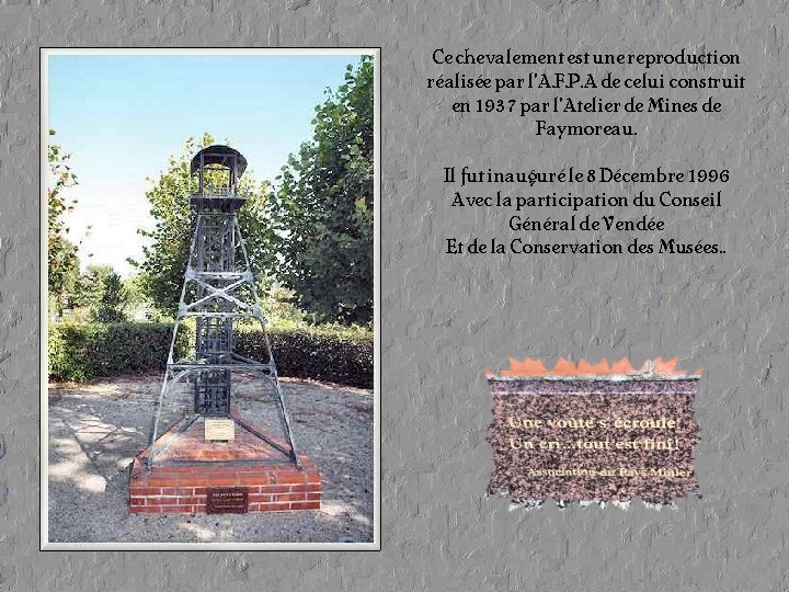 Ce chevalement est une reproduction réalisée par l’A. F. P. A de celui construit Ce chevalement est une reproduction réalisée par l’A. F. P. A de celui construit