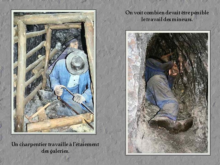 On voit combien devait être pénible le travail des mineurs. Un charpentier travaille à On voit combien devait être pénible le travail des mineurs. Un charpentier travaille à
