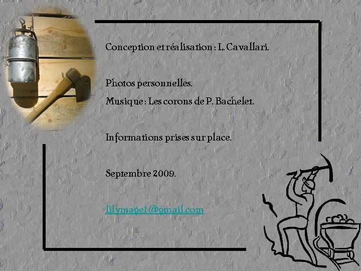 Conception et réalisation : L. Cavallari. Photos personnelles. Musique : Les corons de P. Conception et réalisation : L. Cavallari. Photos personnelles. Musique : Les corons de P.
